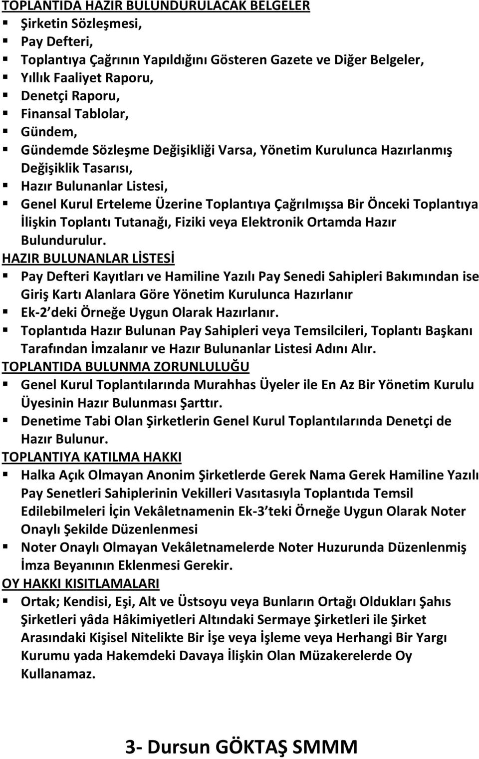 Toplantıya İlişkin Toplantı Tutanağı, Fiziki veya Elektronik Ortamda Hazır Bulundurulur.