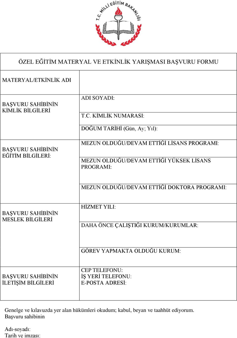 PROGRAMI: MEZUN OLDUĞU/DEVAM ETTİĞİ DOKTORA PROGRAMI: BAŞVURU SAHİBİNİN MESLEK BİLGİLERİ HİZMET YILI: DAHA ÖNCE ÇALIŞTIĞI KURUM/KURUMLAR: GÖREV YAPMAKTA OLDUĞU KURUM: