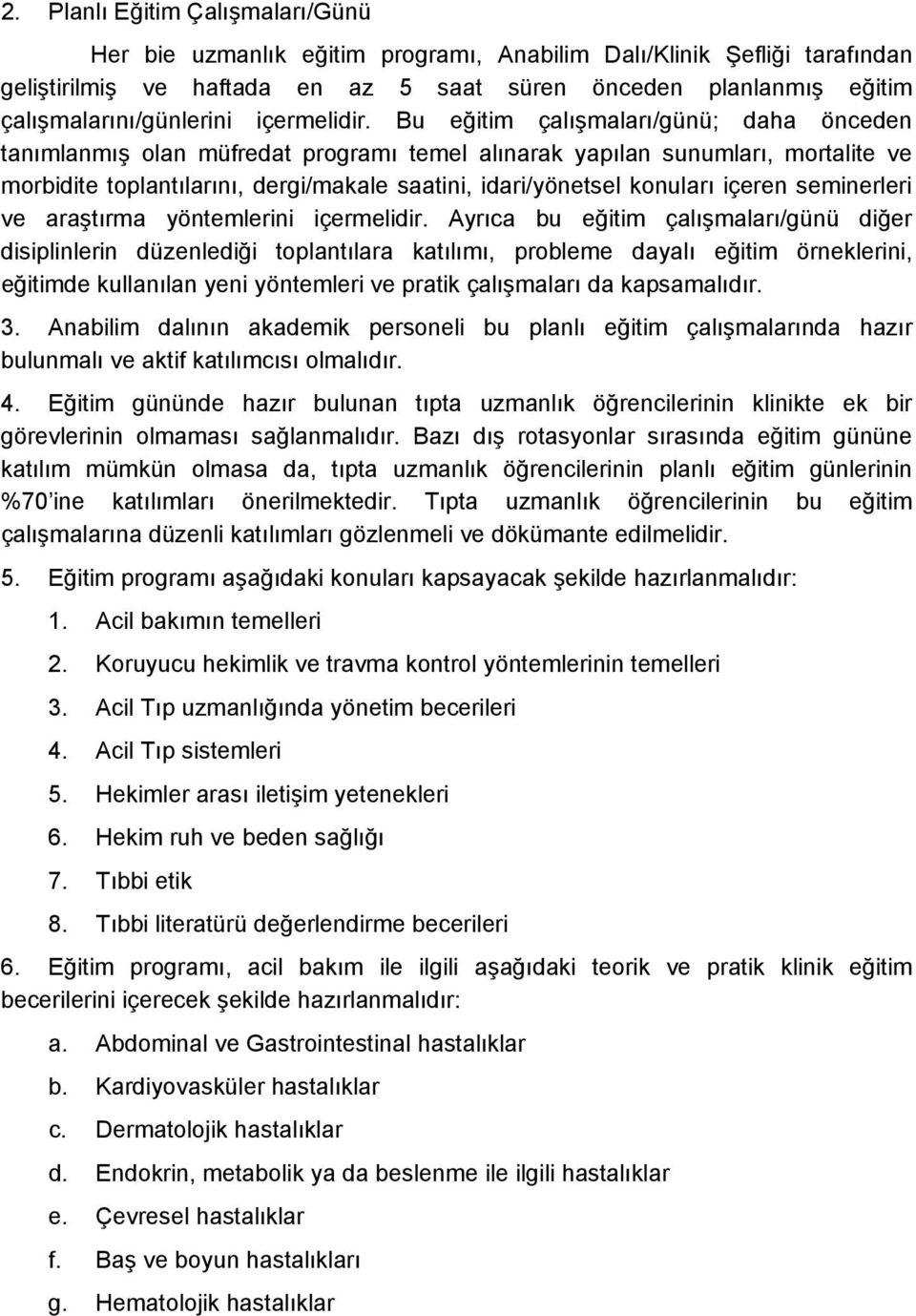 Bu eğitim çalışmaları/günü; daha önceden tanımlanmış olan müfredat programı temel alınarak yapılan sunumları, mortalite ve morbidite toplantılarını, dergi/makale saatini, idari/yönetsel konuları