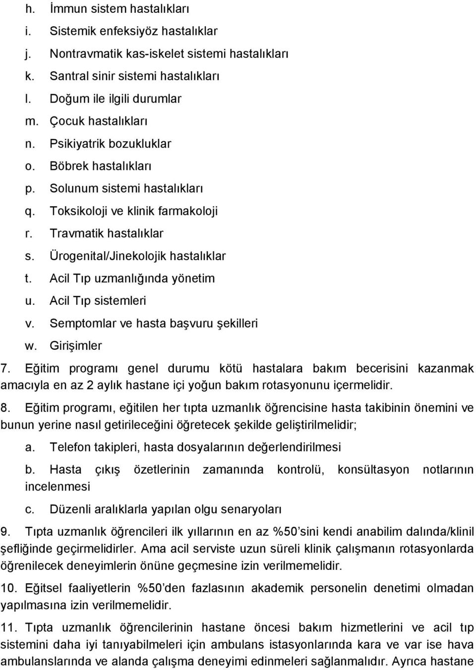 Ürogenital/Jinekolojik hastalıklar t. Acil Tıp uzmanlığında yönetim u. Acil Tıp sistemleri v. Semptomlar ve hasta başvuru şekilleri w. Girişimler 7.