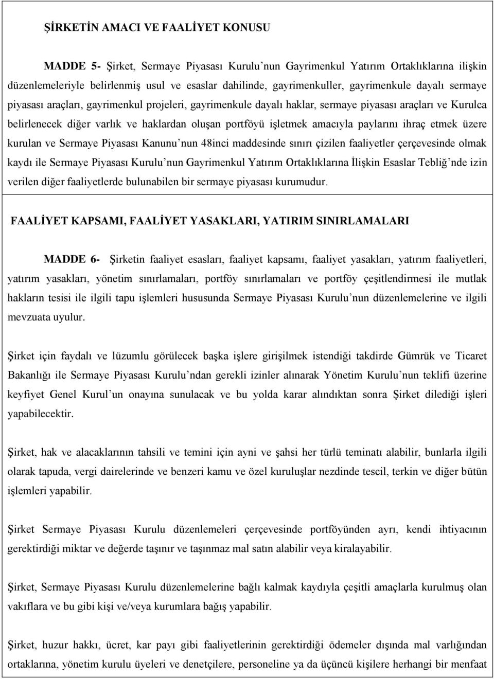 amacıyla paylarını ihraç etmek üzere kurulan ve Sermaye Piyasası Kanunu nun 48inci maddesinde sınırı çizilen faaliyetler çerçevesinde olmak kaydı ile Sermaye Piyasası Kurulu nun Gayrimenkul Yatırım