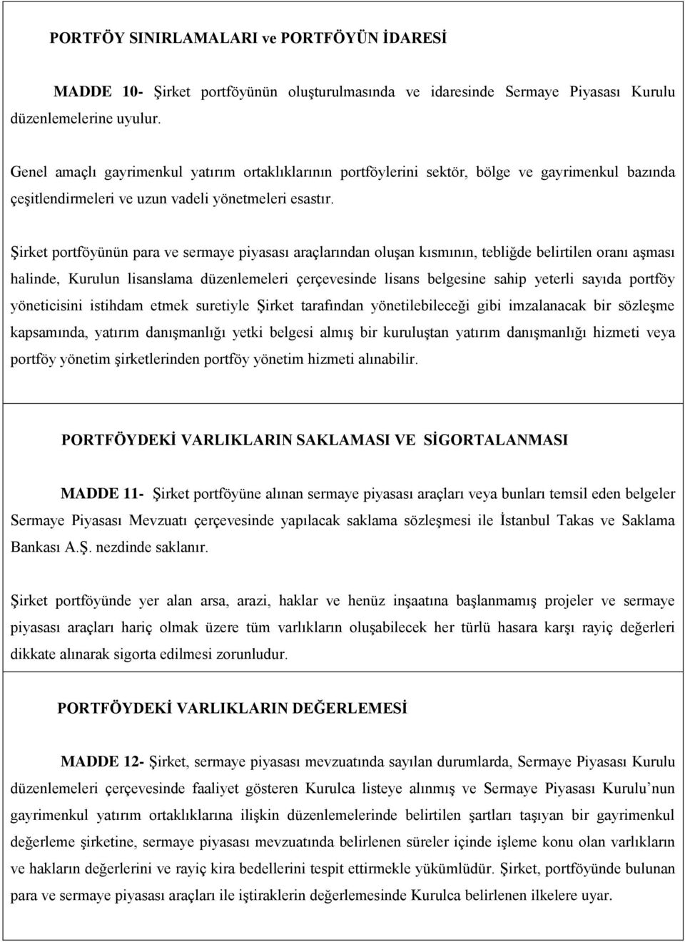 Şirket portföyünün para ve sermaye piyasası araçlarından oluşan kısmının, tebliğde belirtilen oranı aşması halinde, Kurulun lisanslama düzenlemeleri çerçevesinde lisans belgesine sahip yeterli sayıda