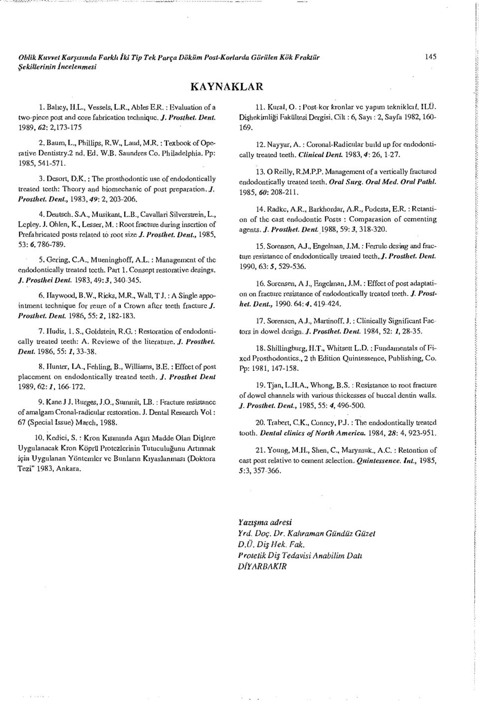 : The prosthodontic use of endodontically IreaLed teeth: Theory and biomechanic of post preparation. J. ProstheL Dent., 1983, 49: 2, 203-206. 4. Deutsch. S.A., Musikant, L.B.