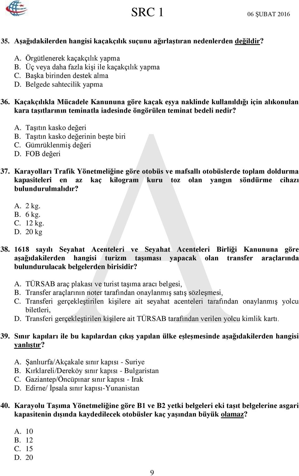 Taşıtın kasko değeri B. Taşıtın kasko değerinin beşte biri C. Gümrüklenmiş değeri D. FOB değeri 37.