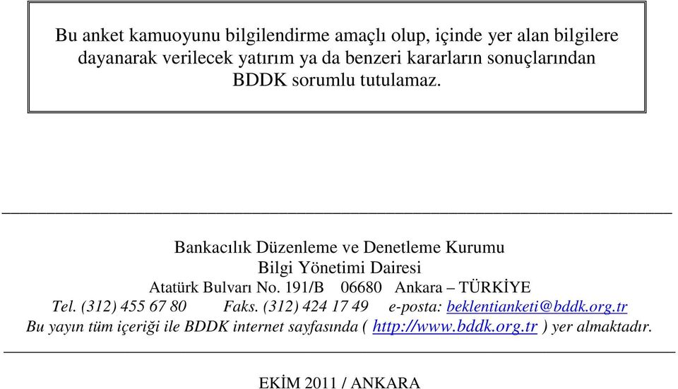 Bankacılık Düzenleme ve Denetleme Kurumu Bilgi Yönetimi Dairesi Atatürk Bulvarı No. 191/B 06680 Ankara TÜRKİYE Tel.