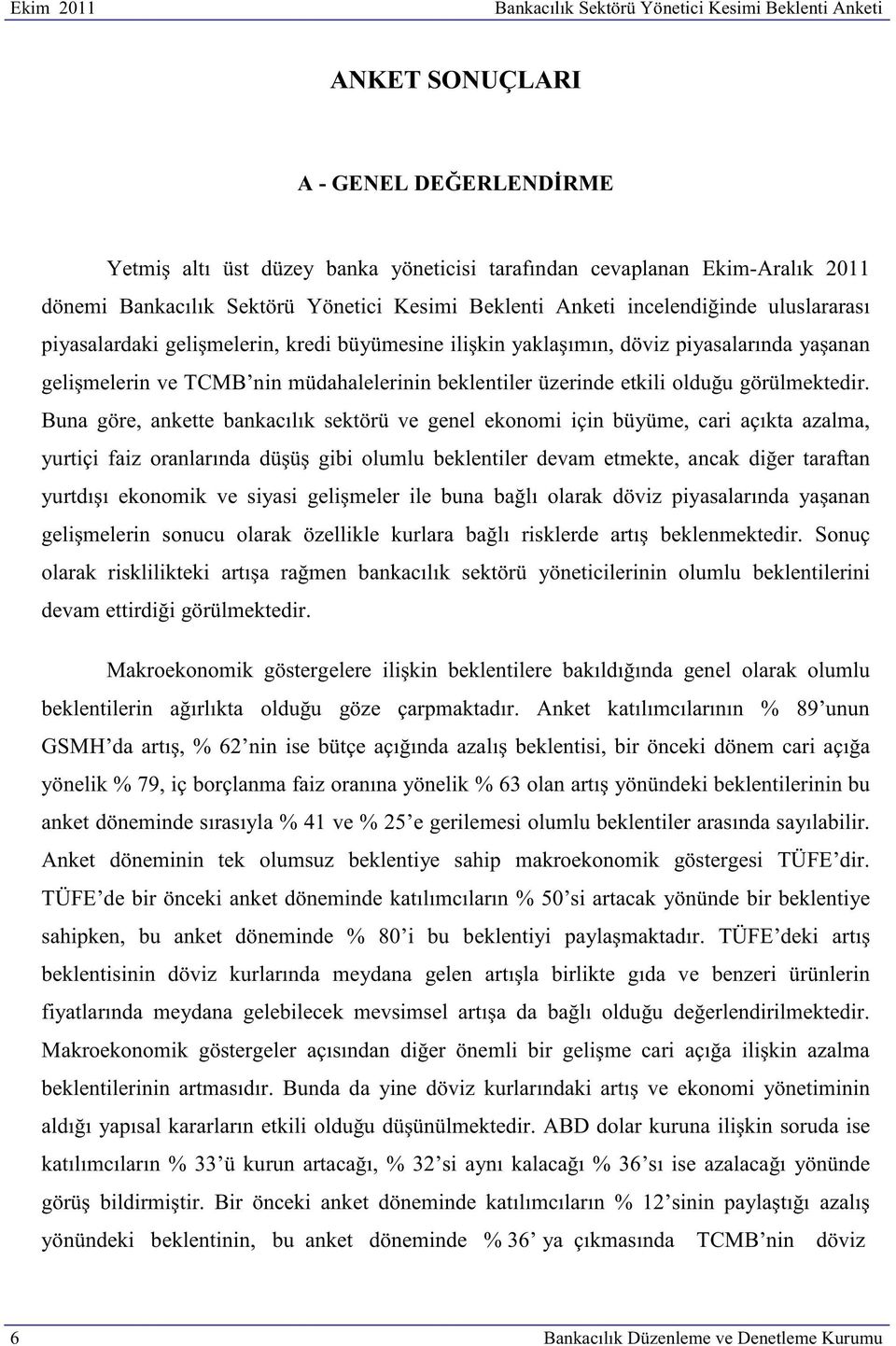 müdahalelerinin beklentiler üzerinde etkili olduğu görülmektedir.