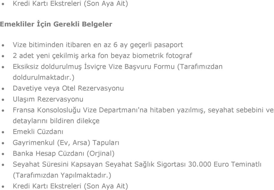 Ulaşım Rezervasyonu Fransa Konsolosluğu Vize Departmanı'na hitaben yazılmış, seyahat sebebini ve Emekli Cüzdanı Gayrimenkul (Ev, Arsa)