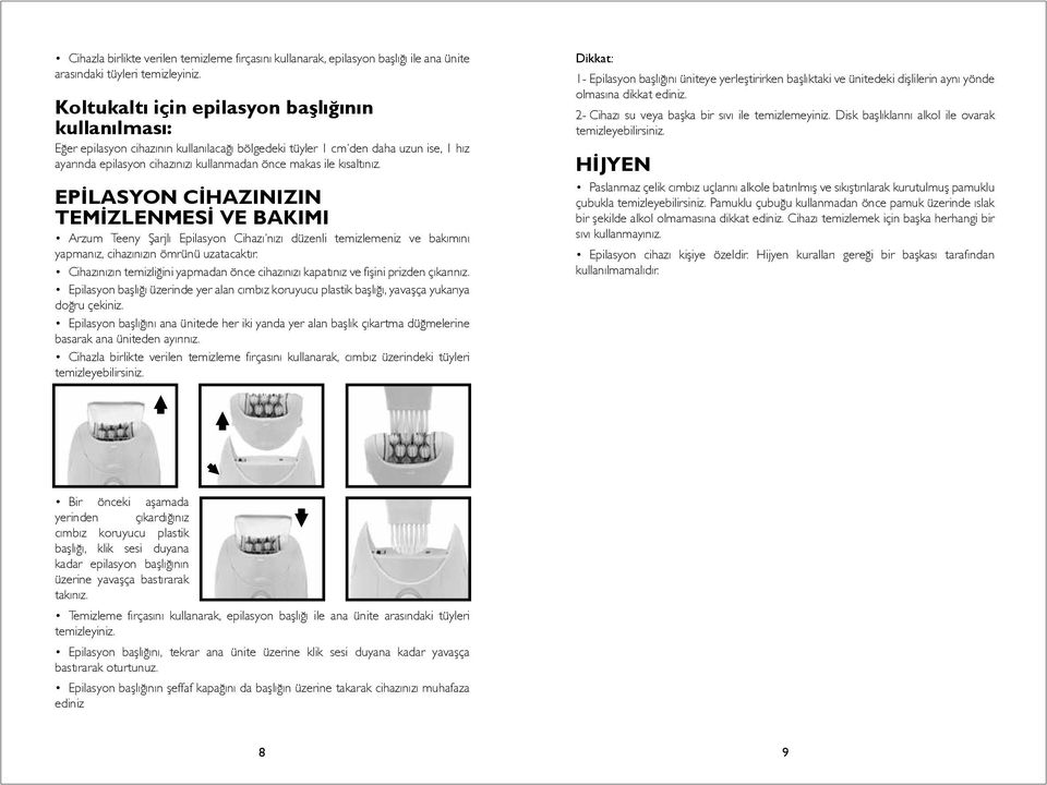 kısaltınız. EPİLASYON CİHAZINIZIN TEMİZLENMESİ VE BAKIMI Arzum Teeny Şarjlı Epilasyon Cihazı nızı düzenli temizlemeniz ve bakımını yapmanız, cihazınızın ömrünü uzatacaktır.