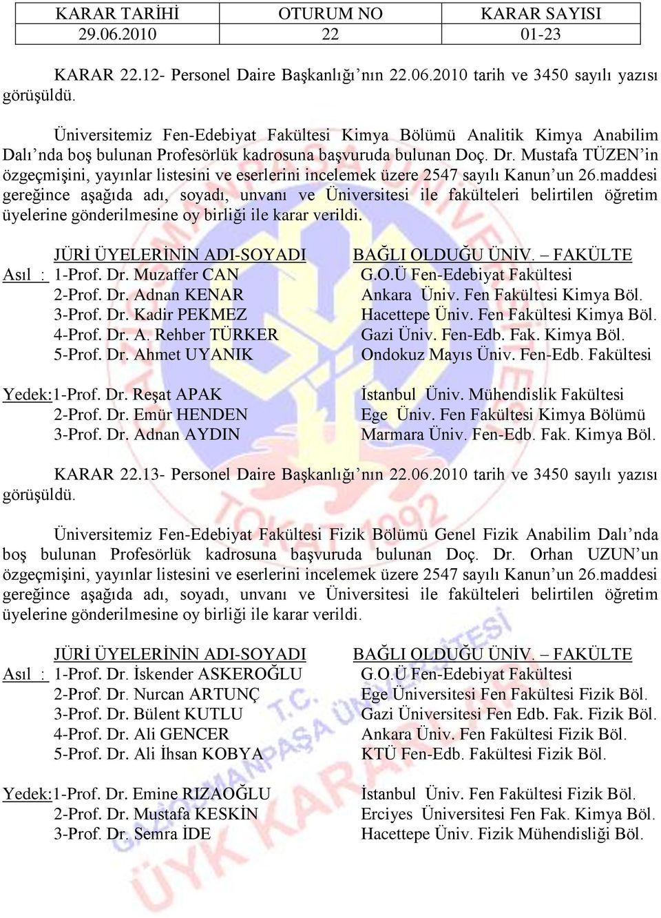 Mustafa TÜZEN in özgeçmiģini, yayınlar listesini ve eserlerini incelemek üzere 2547 sayılı Kanun un 26.