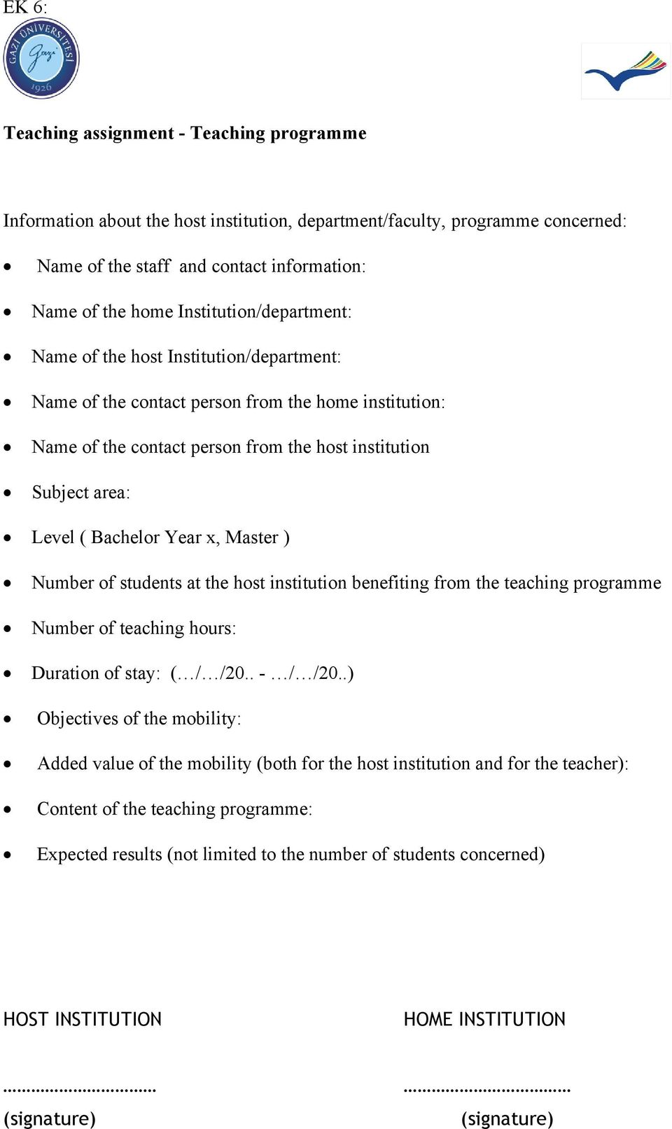 Bachelor Year x, Master ) Number of students at the host institution benefiting from the teaching programme Number of teaching hours: Duration of stay: ( / /20.. - / /20.