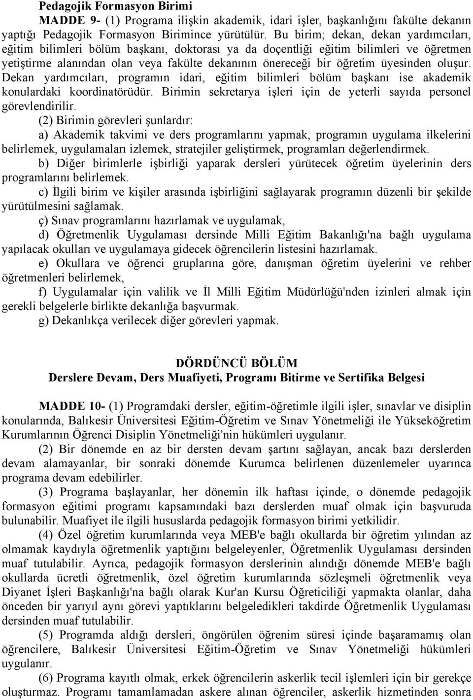 üyesinden oluşur. Dekan yardımcıları, programın idari, eğitim bilimleri bölüm başkanı ise akademik konulardaki koordinatörüdür.