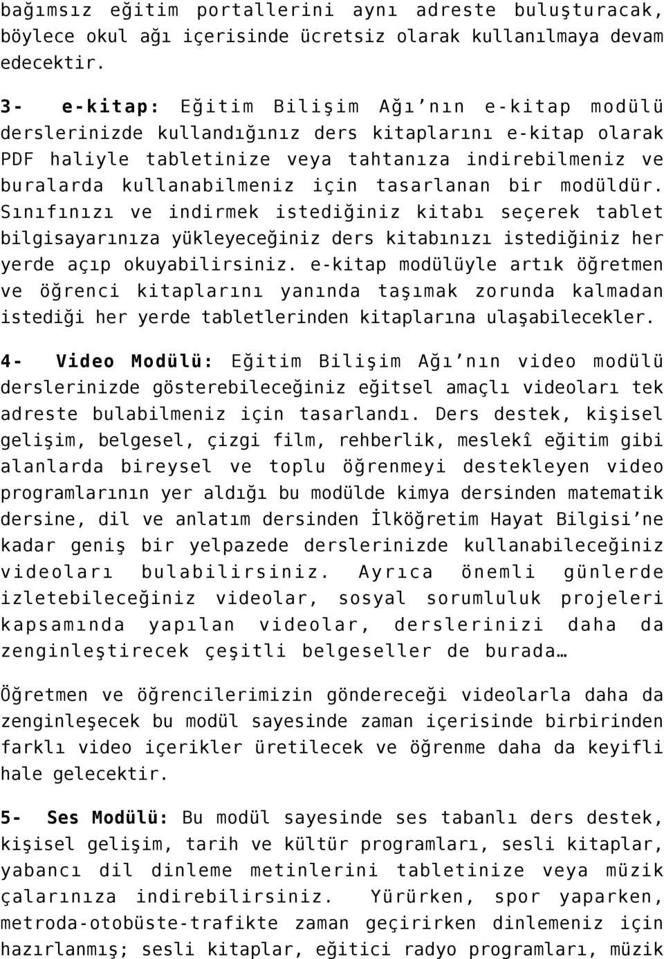 tasarlanan bir modüldür. Sınıfınızı ve indirmek istediğiniz kitabı seçerek tablet bilgisayarınıza yükleyeceğiniz ders kitabınızı istediğiniz her yerde açıp okuyabilirsiniz.