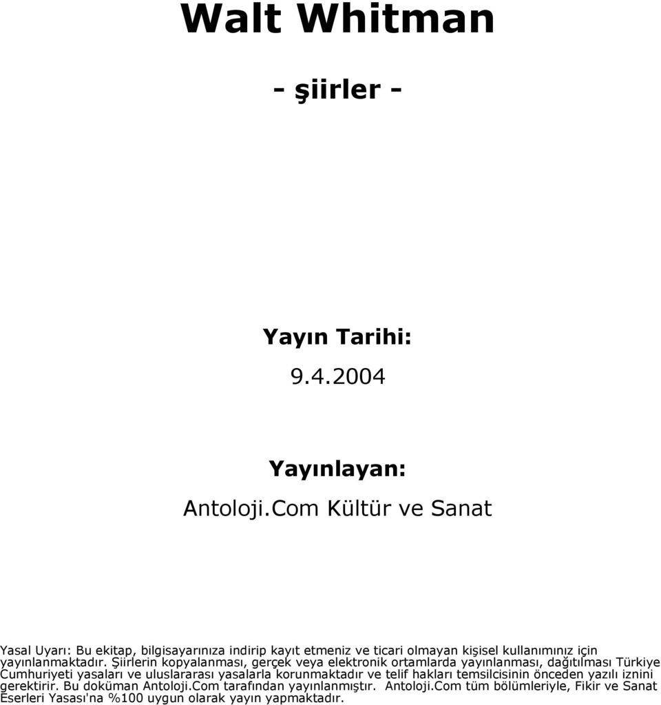 Şiirlerin kopyalanması, gerçek veya elektronik ortamlarda yayınlanması, dağıtılması Türkiye Cumhuriyeti yasaları ve uluslararası yasalarla