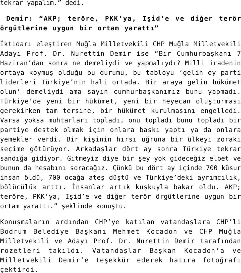 Bir araya gelin hükümet olun demeliydi ama sayın cumhurbaşkanımız bunu yapmadı. Türkiye de yeni bir hükümet, yeni bir heyecan oluşturması gerekirken tam tersine, bir hükümet kurulmasını engelledi.