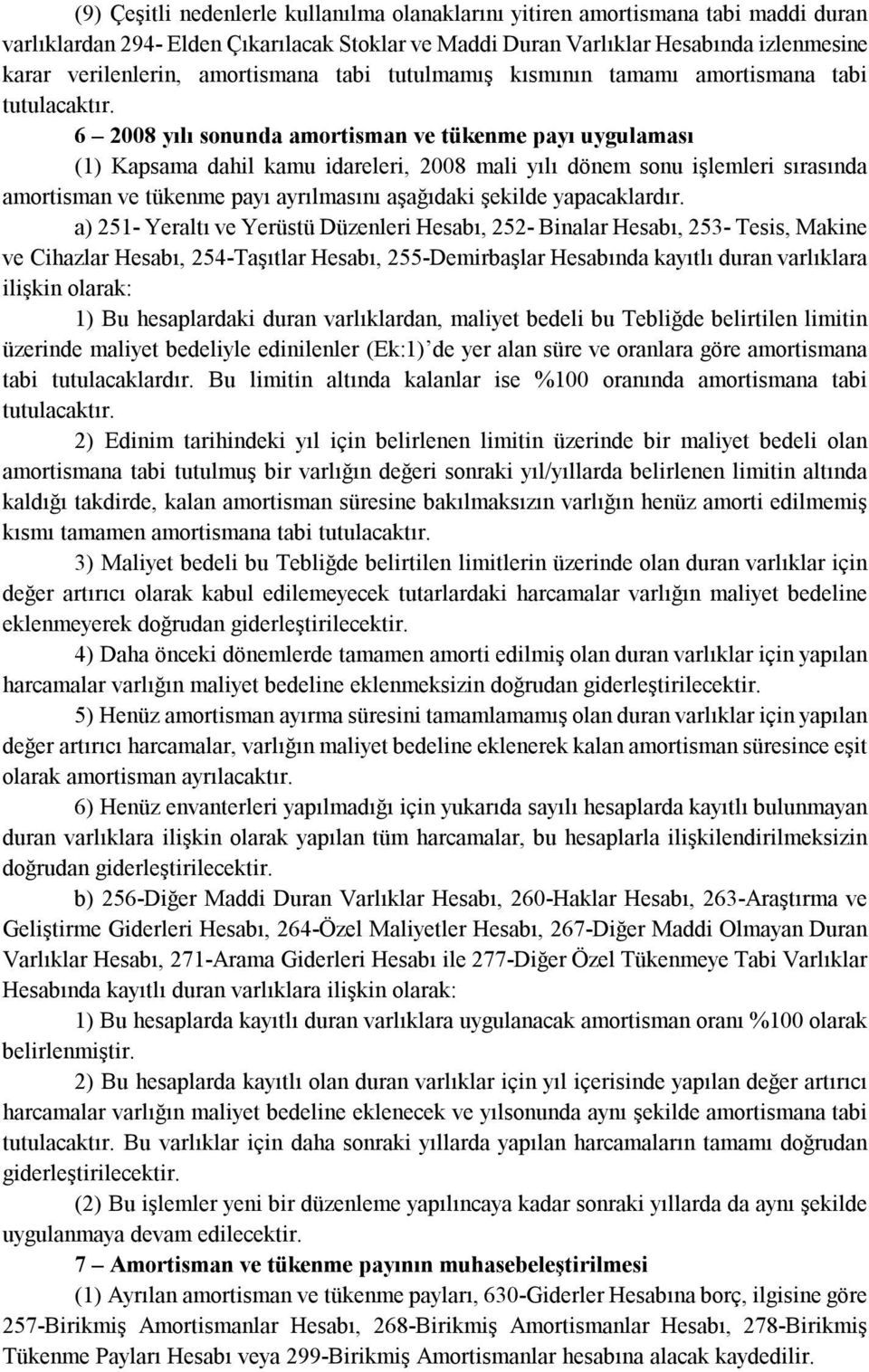 6 2008 yılı sonunda amortisman ve tükenme payı uygulaması (1) Kapsama dahil kamu idareleri, 2008 mali yılı dönem sonu işlemleri sırasında amortisman ve tükenme payı ayrılmasını aşağıdaki şekilde