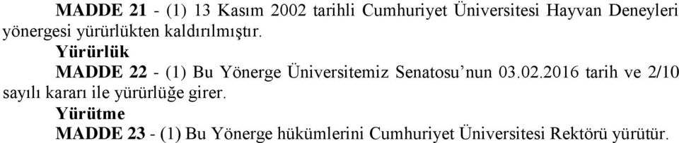 Yürürlük MADDE 22 - (1) Bu Yönerge Üniversitemiz Senatosu nun 03.02.