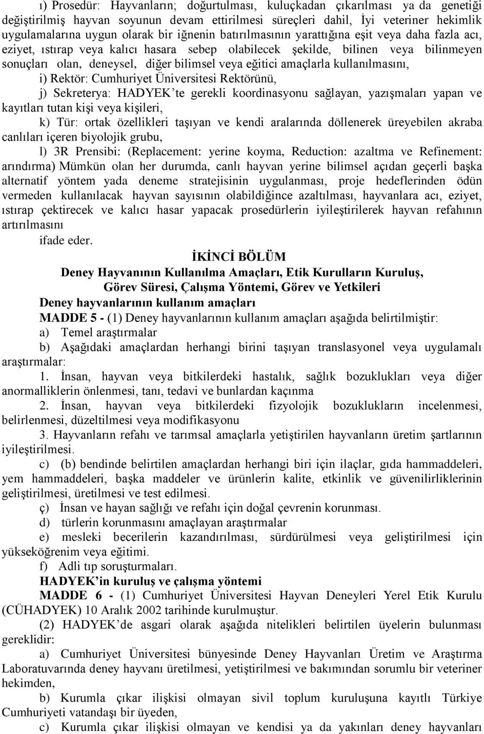 amaçlarla kullanılmasını, i) Rektör: Cumhuriyet Üniversitesi Rektörünü, j) Sekreterya: HADYEK te gerekli koordinasyonu sağlayan, yazışmaları yapan ve kayıtları tutan kişi veya kişileri, k) Tür: ortak