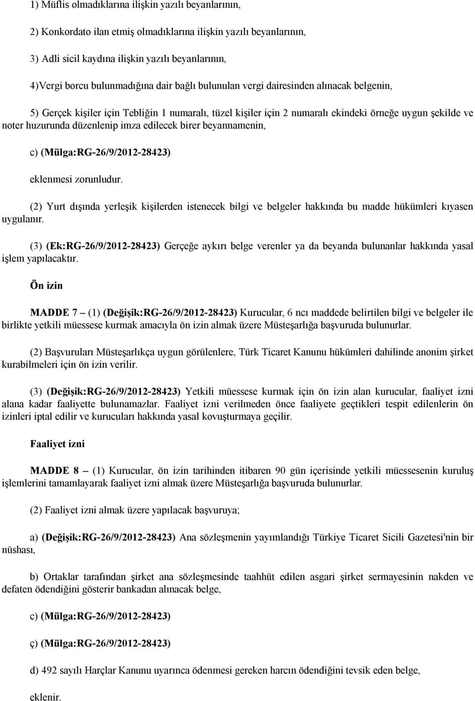 beyannamenin, c) (Mülga:RG-26/9/2012-2842 eklenmesi zorunludur. ( Yurt dışında yerleşik kişilerden istenecek bilgi ve belgeler hakkında bu madde hükümleri kıyasen uygulanır.