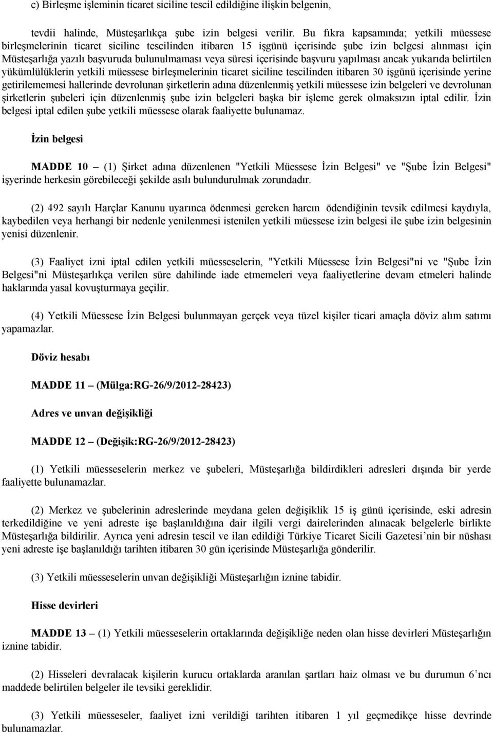 süresi içerisinde başvuru yapılması ancak yukarıda belirtilen yükümlülüklerin yetkili müessese birleşmelerinin ticaret siciline tescilinden itibaren 30 işgünü içerisinde yerine getirilememesi