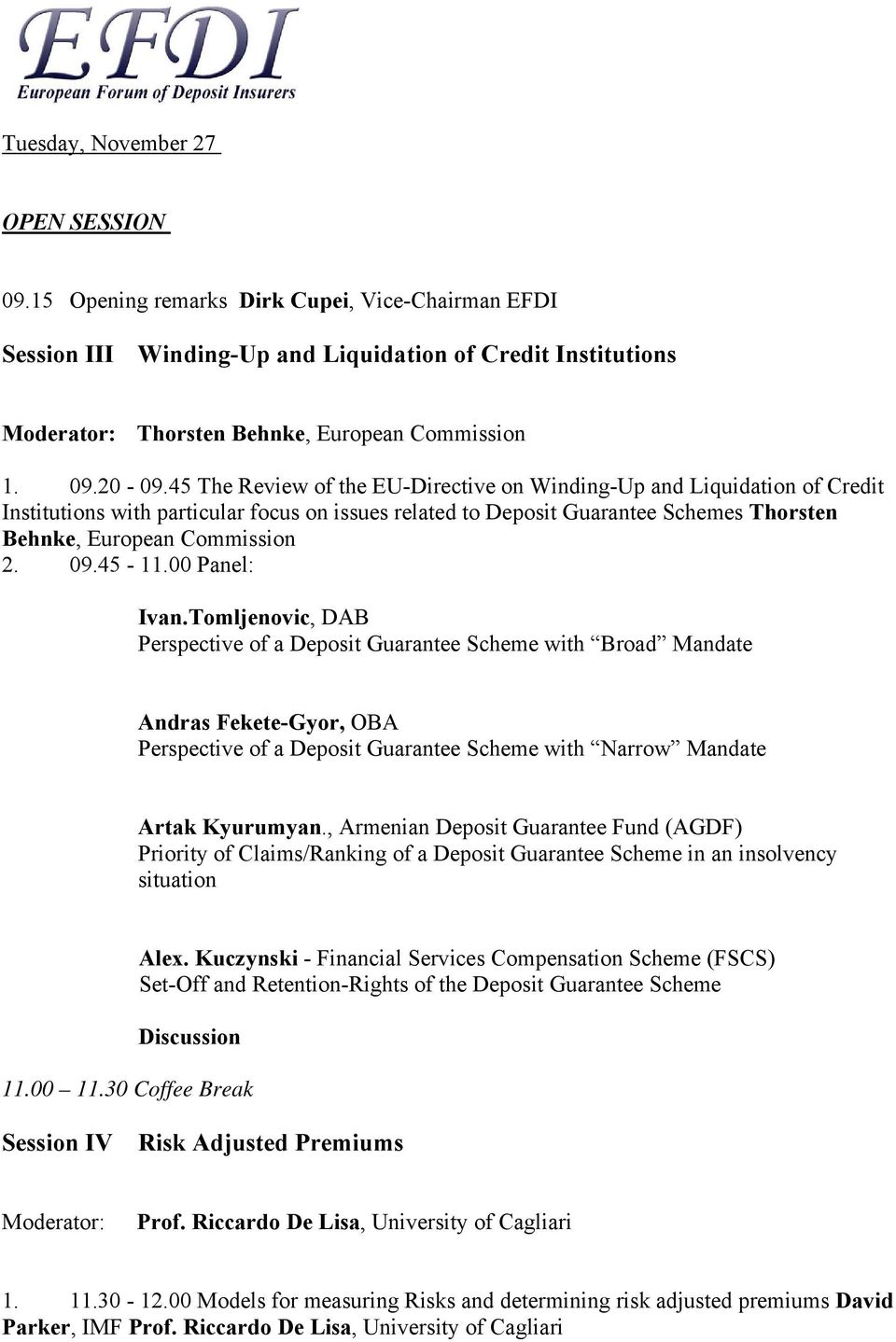 45 The Review of the EU-Directive on Winding-Up and Liquidation of Credit Institutions with particular focus on issues related to Deposit Guarantee Schemes Thorsten Behnke, European Commission 2. 09.