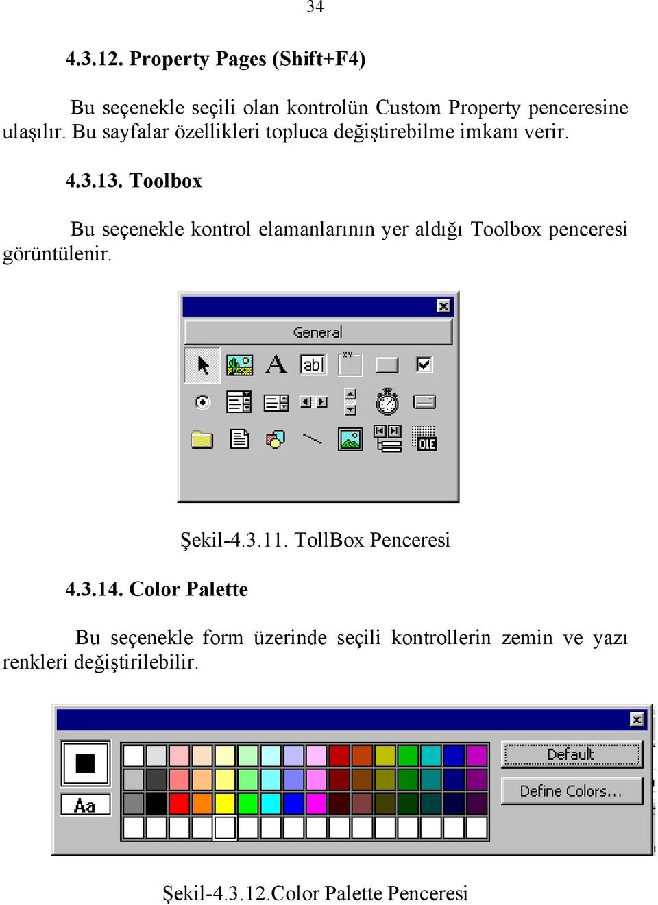 Toolbox Bu seçenekle kontrol elamanlarının yer aldığı Toolbox penceresi görüntülenir. 4.3.14.