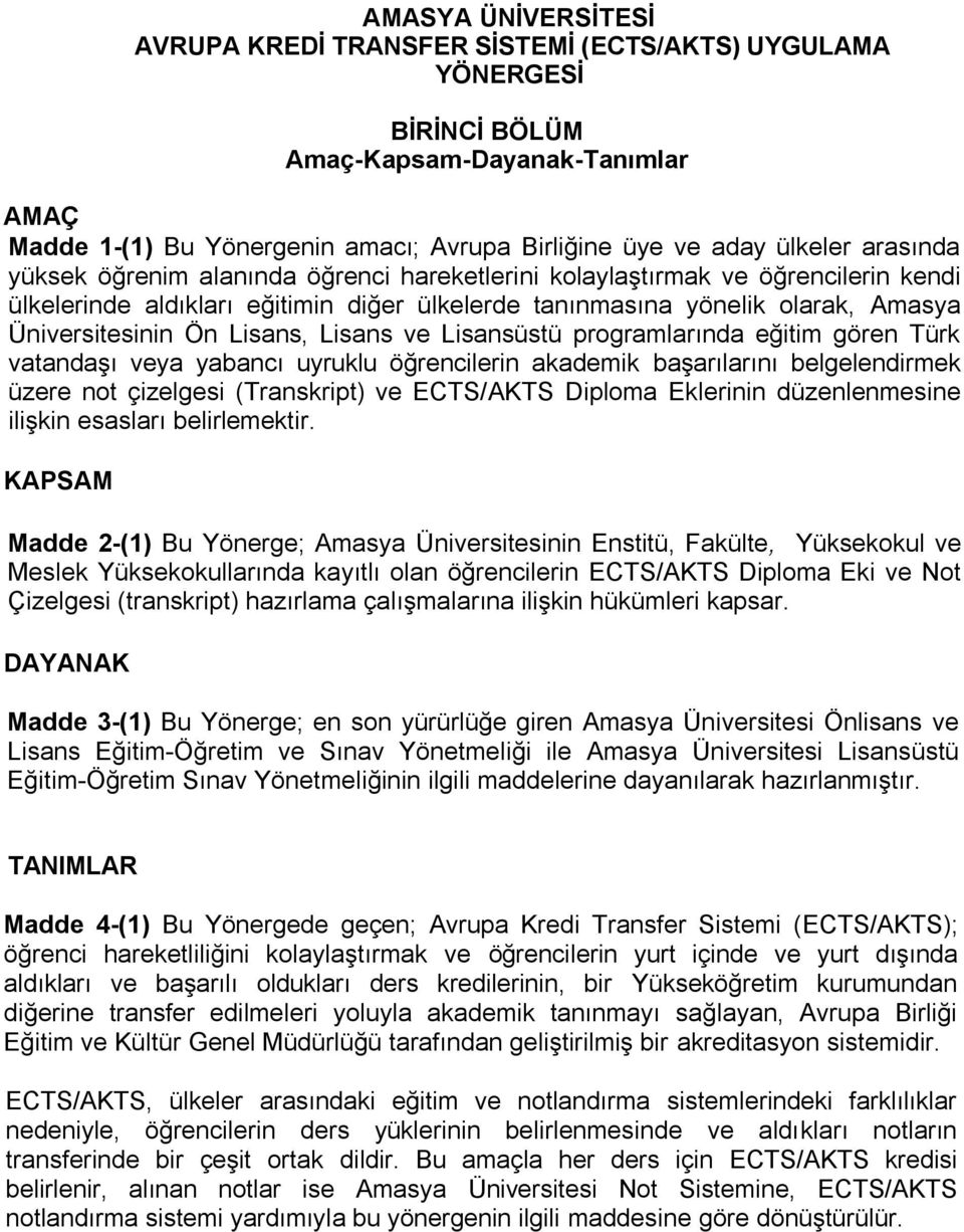 Lisans, Lisans ve Lisansüstü programlarında eğitim gören Türk vatandaşı veya yabancı uyruklu öğrencilerin akademik başarılarını belgelendirmek üzere not çizelgesi (Transkript) ve ECTS/AKTS Diploma