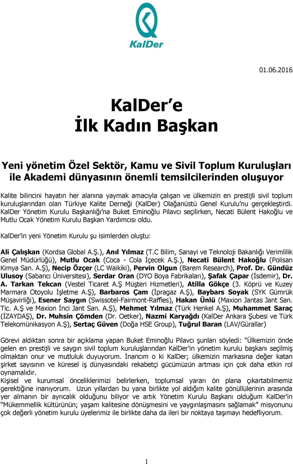 çalışan ve ülkemizin en prestijli sivil toplum kuruluşlarından olan Türkiye Kalite Derneği (KalDer) Olağanüstü Genel Kurulu nu gerçekleştirdi.