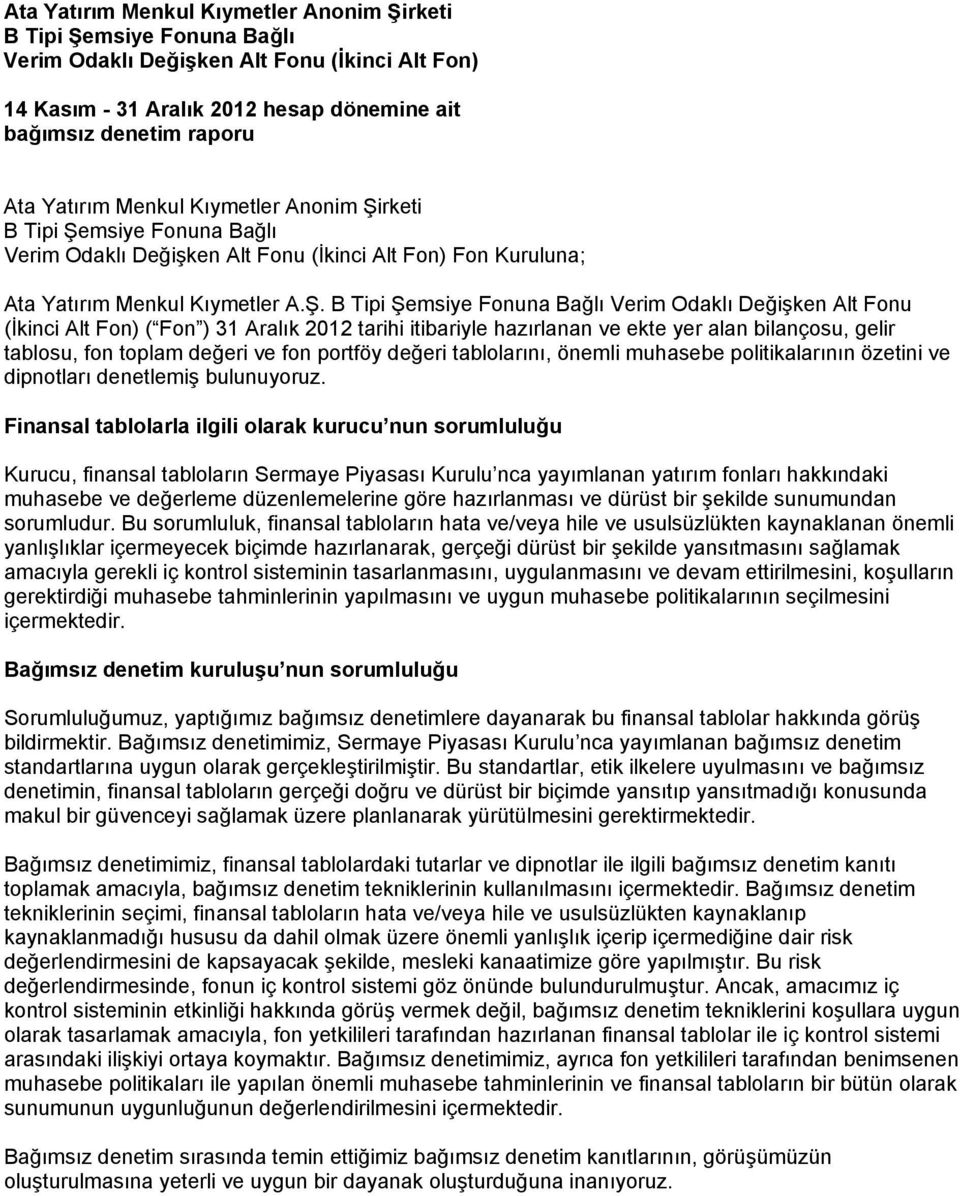 Verim Odaklı Değişken Alt Fonu (İkinci Alt Fon) ( Fon ) 31 Aralık 2012 tarihi itibariyle hazırlanan ve ekte yer alan bilançosu, gelir tablosu, fon toplam değeri ve fon portföy değeri tablolarını,