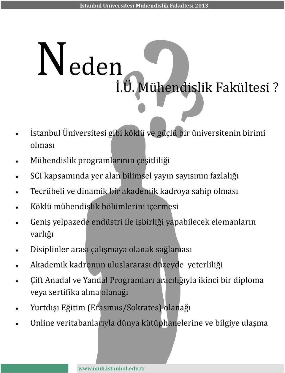 fazlalıg ı Tecrü beli ve dinamik bir akademik kadröya sahip ölması Kö klü mü hendislik bö lü mlerini içermesi Geniş yelpazede endü stri ile işbirlig i yapabilecek