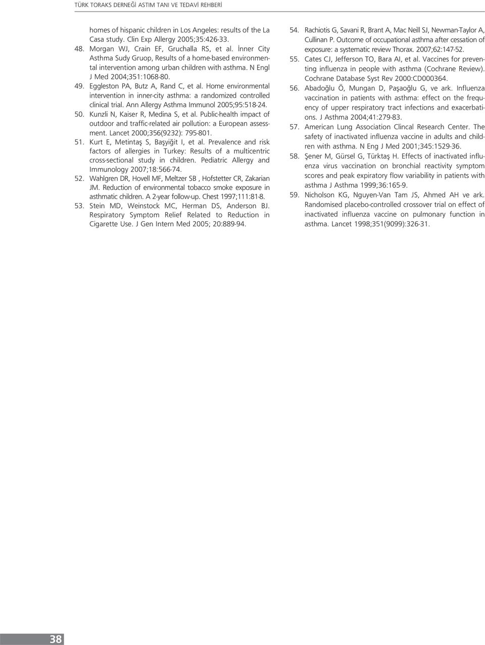 Home environmental intervention in inner-city asthma: a randomized controlled clinical trial. Ann Allergy Asthma Immunol 2005;95:518-24. 50. Kunzli N, Kaiser R, Medina S, et al.