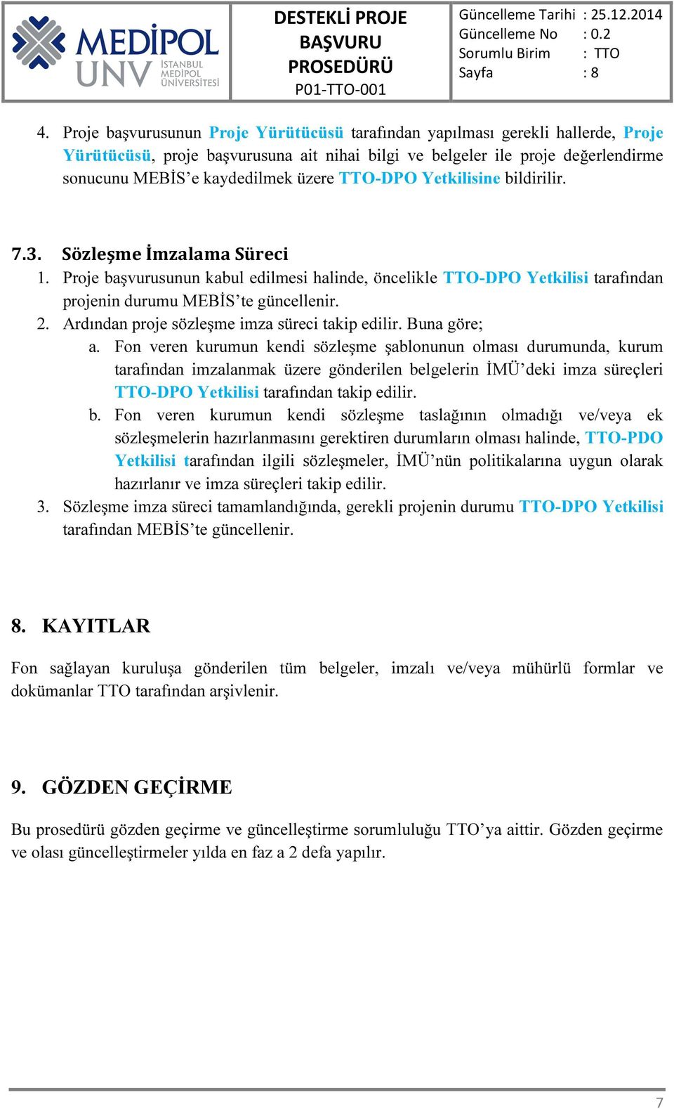 Ardından proje sözleşme imza süreci takip edilir. Buna göre; a.