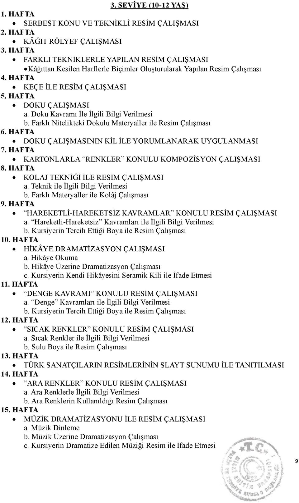 Doku Kavramı İle İlgili Bilgi Verilmesi b. Farklı Nitelikteki Dokulu Materyaller ile Resim Çalışması 6. HAFTA DOKU ÇALIŞMASININ KİL İLE YORUMLANARAK UYGULANMASI 7.