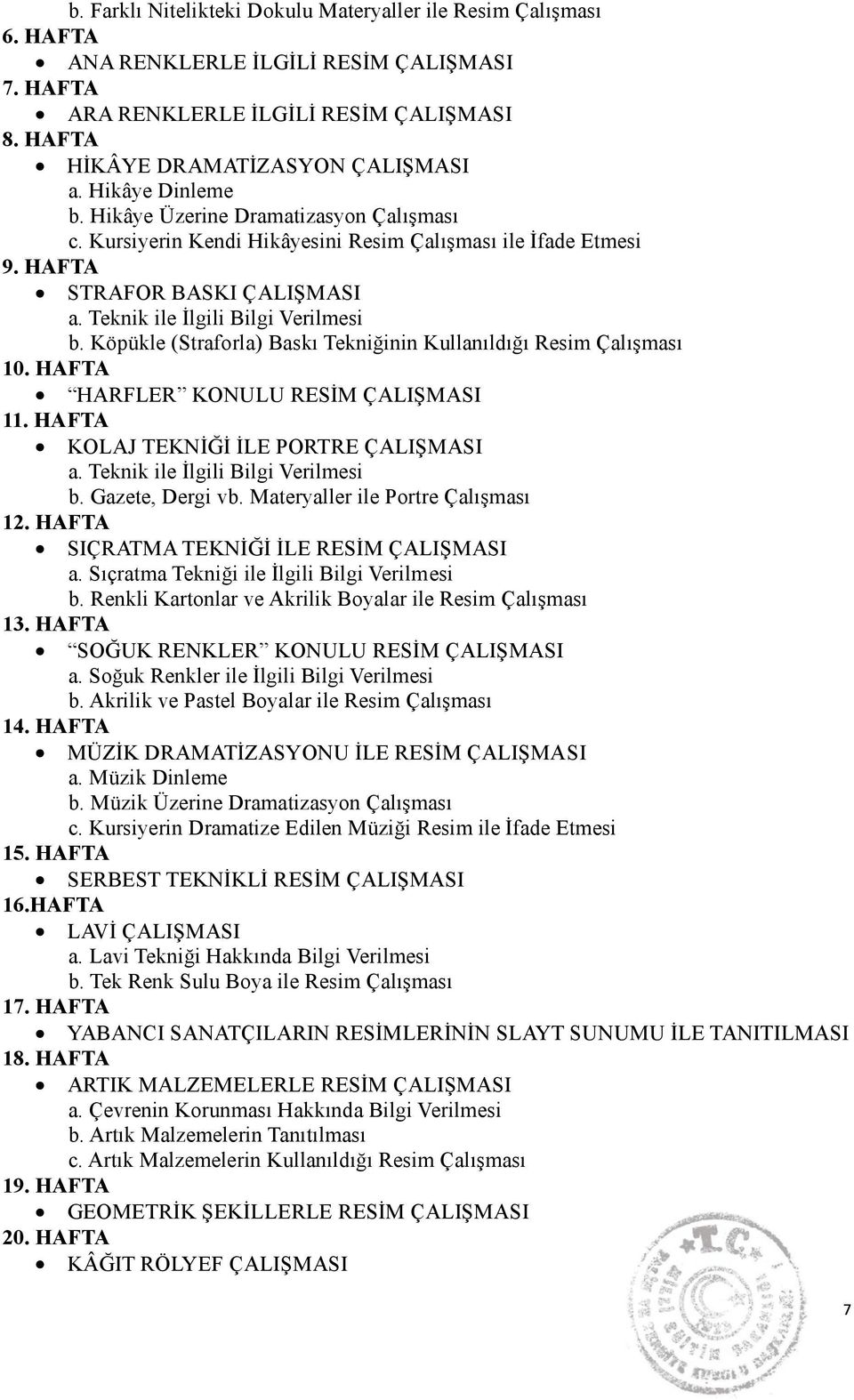 Köpükle (Straforla) Baskı Tekniğinin Kullanıldığı Resim Çalışması 10. HAFTA HARFLER KONULU RESİM ÇALIŞMASI 11. HAFTA KOLAJ TEKNİĞİ İLE PORTRE ÇALIŞMASI a. Teknik ile İlgili Bilgi Verilmesi b.