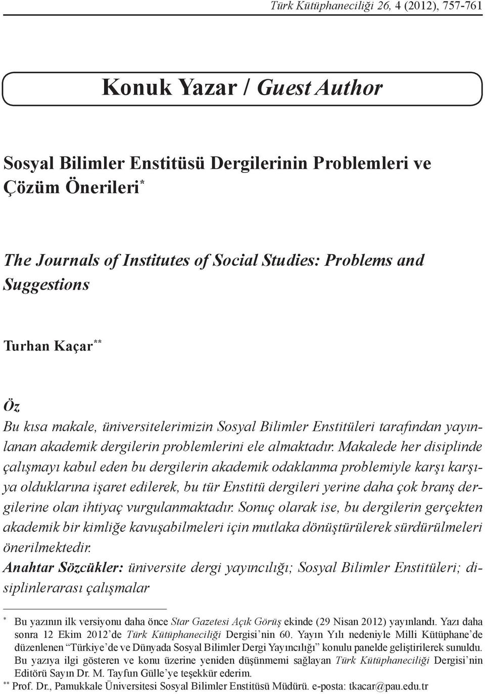 Makalede her disiplinde çalışmayı kabul eden bu dergilerin akademik odaklanma problemiyle karşı karşıya olduklarına işaret edilerek, bu tür Enstitü dergileri yerine daha çok branş dergilerine olan