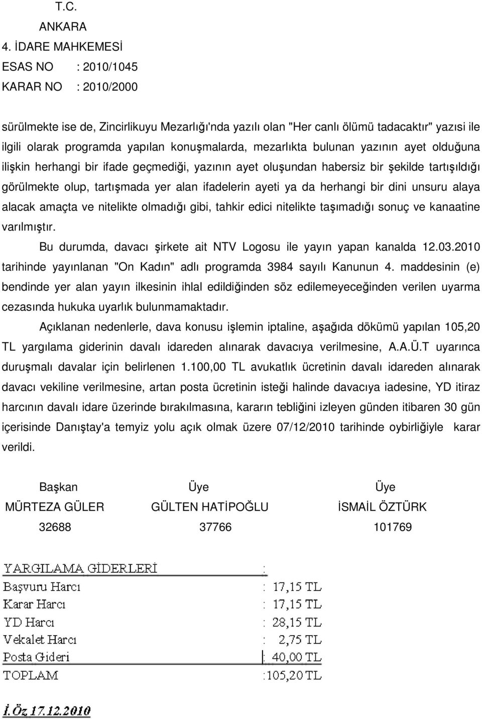 nitelikte olmadığı gibi, tahkir edici nitelikte taşımadığı sonuç ve kanaatine varılmıştır. Bu durumda, davacı şirkete ait NTV Logosu ile yayın yapan kanalda 12.03.