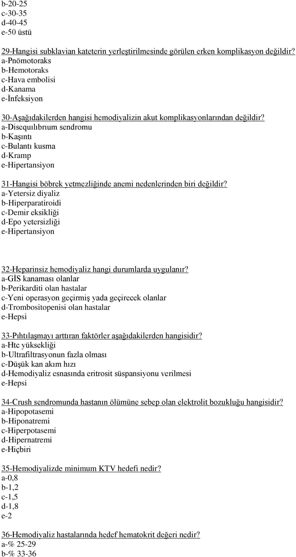 a-disequılıbrıum sendromu b-kaşıntı c-bulantı kusma d-kramp e-hipertansiyon 31-Hangisi böbrek yetmezliğinde anemi nedenlerinden biri değildir?