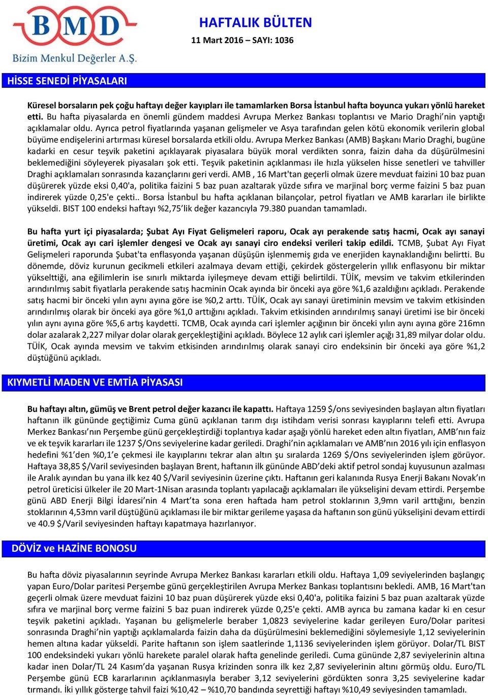 Ayrıca petrol fiyatlarında yaşanan gelişmeler ve Asya tarafından gelen kötü ekonomik verilerin global büyüme endişelerini artırması küresel borsalarda etkili oldu.