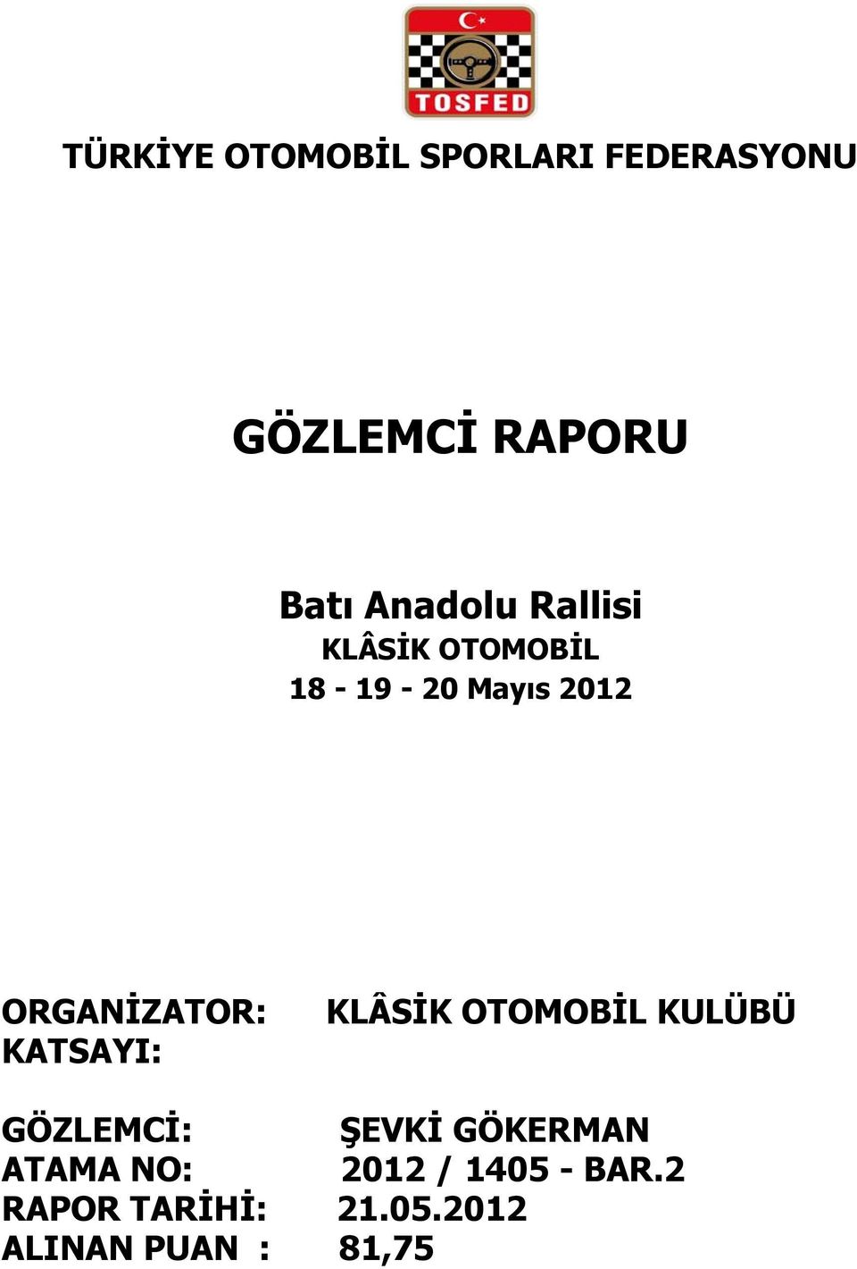 ORGANİZATOR: KATSAYI: KLÂSİK OTOMOBİL KULÜBÜ GÖZLEMCİ: ŞEVKİ