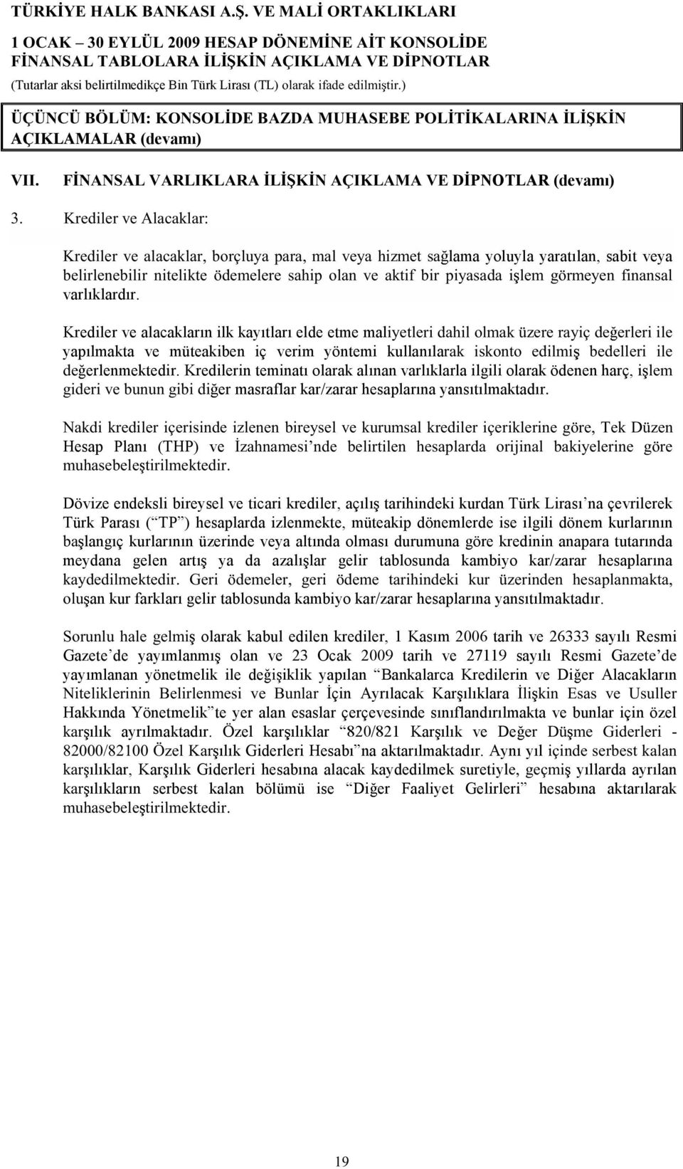 Krediler ve alacakların ilk kayıtları elde etme mal»» ¼ ± ³ µ $»» 9 ¼»»»» yapılmakta ve müteakiben iç verim yöntemi kullanıla µ µ±² ±»¼ ³ ¾»¼»»» ¼» erlenmektedir.