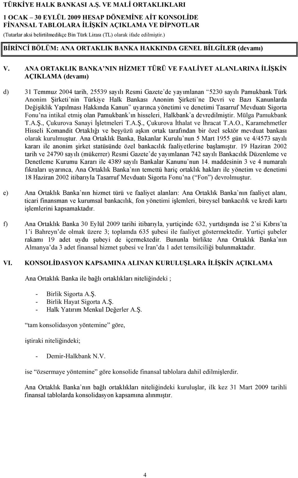 Tasarruf Mevduatı Sigorta Ú±²«Ž² ² µ» ³ olan Pamukbank ın hisseleri, Halkbank a devredilmi ò Ó$ ¹ Ð ³«µ¾ ²µ Ìòßò òô Y«µ«±ª Í ²» ³»» Ìòßò òô Y«µ«±ª ª» ½ ÌòßòÑòô Õ ³» ³»» Hisseli Komandit Ortaklı ı ve