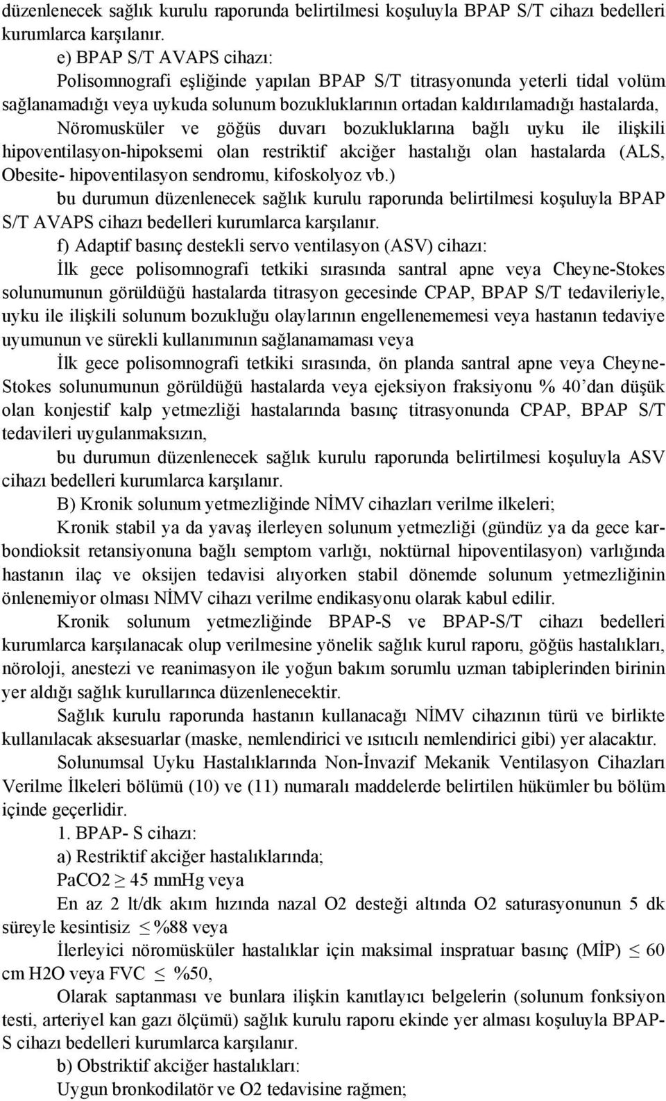 Nöromusküler ve göğüs duvarı bozukluklarına bağlı uyku ile ilişkili hipoventilasyon-hipoksemi olan restriktif akciğer hastalığı olan hastalarda (ALS, Obesite- hipoventilasyon sendromu, kifoskolyoz vb.