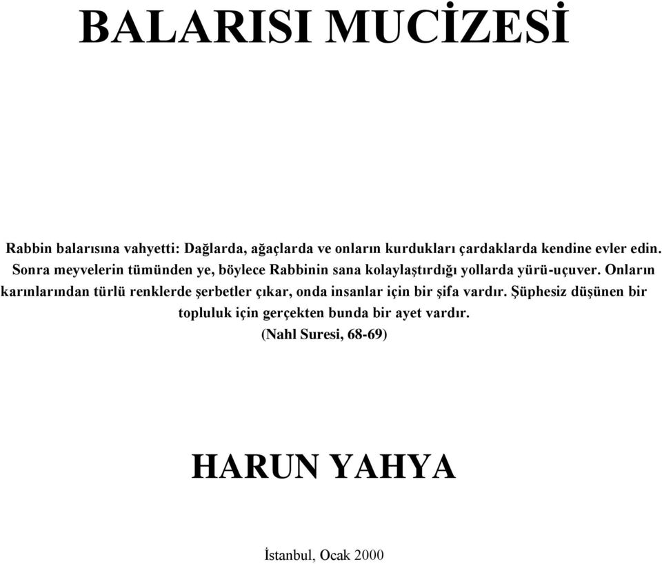 Sonra meyvelerin tümünden ye, böylece Rabbinin sana kolaylaģtırdığı yollarda yürü-uçuver.