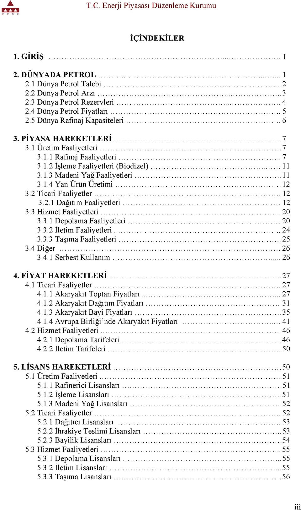 2 Ticari Faaliyetler.. 12 3.2.1 Dağıtım Faaliyetleri 12 3.3 Hizmet Faaliyetleri... 20 3.3.1 Depolama Faaliyetleri. 20 3.3.2 İletim Faaliyetleri.... 24 3.3.3 Taşıma Faaliyetleri.. 25 3.4 Diğer 26 3.4.1 Serbest Kullanım.