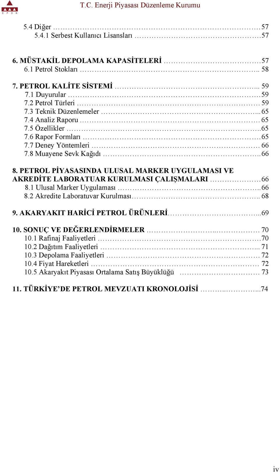 PETROL PİYASASINDA ULUSAL MARKER UYGULAMASI VE AKREDİTE LABORATUAR KURULMASI ÇALIŞMALARI 66 8.1 Ulusal Marker Uygulaması.. 66 8.2 Akredite Laboratuvar Kurulması.. 68 9.