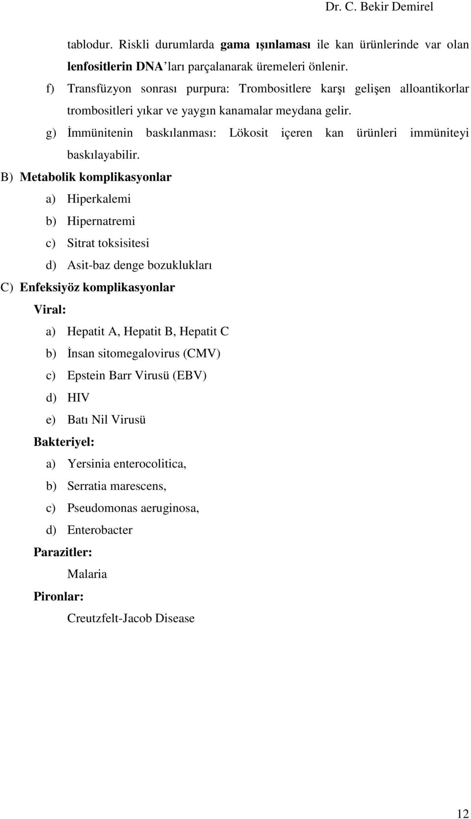 g) Đmmünitenin baskılanması: Lökosit içeren kan ürünleri immüniteyi baskılayabilir.