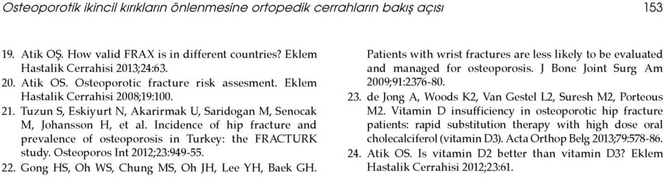 Incidence of hi fracture and revalence of osteoorosis in Turkey: the FRACTURK study. Osteooros Int 2012;23:949-55. 22. Gong HS, Oh WS, Chung MS, Oh JH, Lee YH, Baek GH.