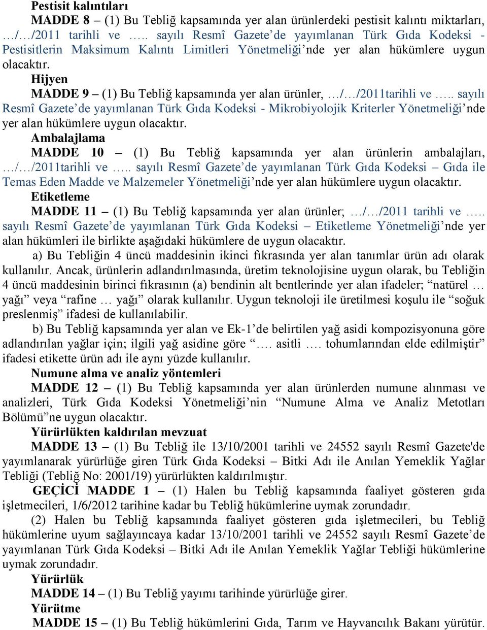 Hijyen MADDE 9 (1) Bu Tebliğ kapsamında yer alan ürünler, / /2011tarihli ve.