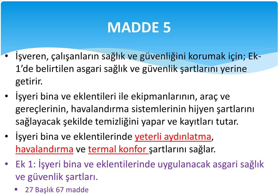 İşyeri bina ve eklentileri ile ekipmanlarının, araç ve gereçlerinin, havalandırma sistemlerinin hijyen şartlarını sağlayacak