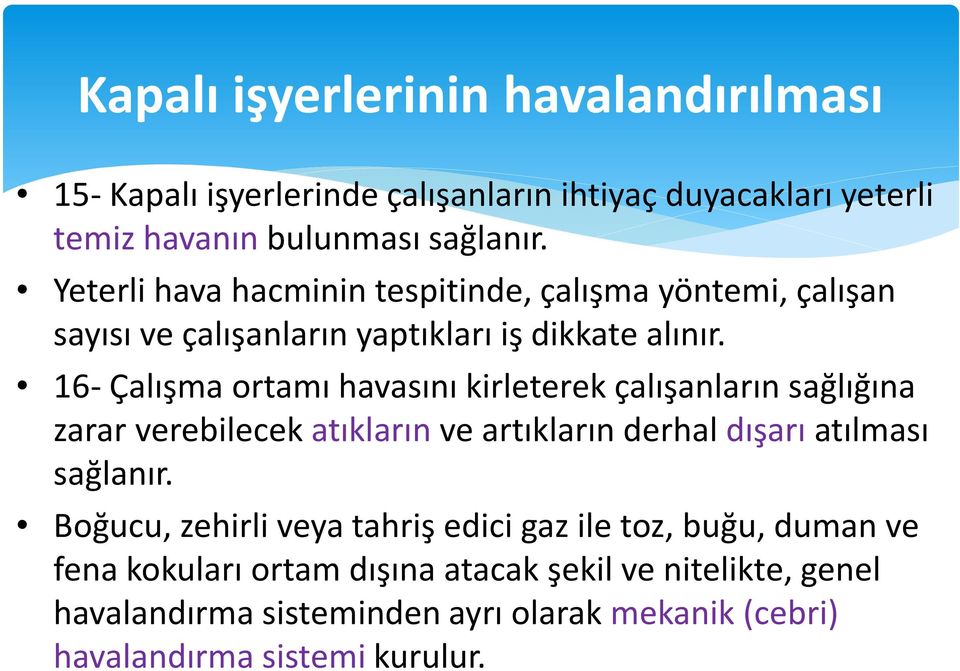 16- Çalışma ortamı havasını kirleterek çalışanların sağlığına zarar verebilecek atıkların ve artıkların derhal dışarı atılması sağlanır.