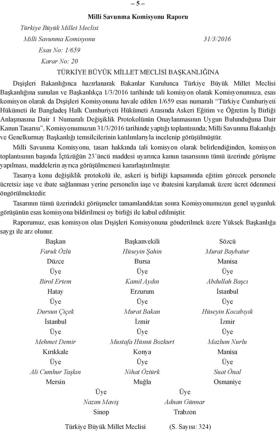 havale edilen 1/659 esas numaralı Türkiye Cumhuriyeti Hükümeti ile Bangladeş Halk Cumhuriyeti Hükümeti Arasında Askeri Eğitim ve Öğretim İş Birliği Anlaşmasına Dair 1 Numaralı Değişiklik Protokolünün